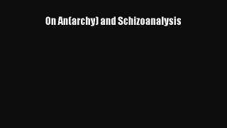 Read On An(archy) and Schizoanalysis Ebook Free