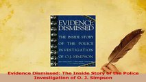Read  Evidence Dismissed The Inside Story of the Police Investigation of O J Simpson PDF Free