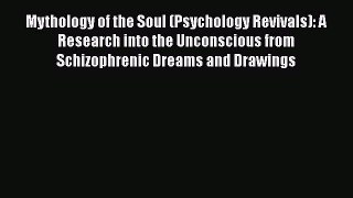 Read Mythology of the Soul (Psychology Revivals): A Research into the Unconscious from Schizophrenic