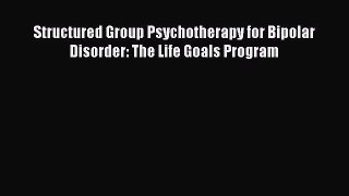 Download Structured Group Psychotherapy for Bipolar Disorder: The Life Goals Program Ebook
