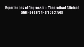 Read Experiences of Depression: Theoretical Clinical and ResearchPerspectives Ebook Free