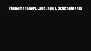 Download Phenomenology Language & Schizophrenia Ebook Free
