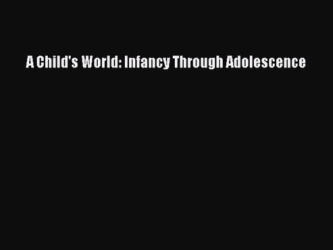 [PDF] A Child's World: Infancy Through Adolescence [Download] Full Ebook