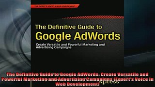 Free PDF Downlaod  The Definitive Guide to Google AdWords Create Versatile and Powerful Marketing and  DOWNLOAD ONLINE
