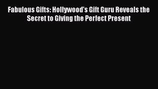 Read Fabulous Gifts: Hollywood's Gift Guru Reveals the Secret to Giving the Perfect Present