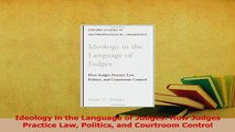 Read  Ideology in the Language of Judges How Judges Practice Law Politics and Courtroom Control Ebook Online