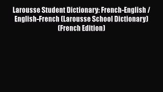 Read Larousse Student Dictionary: French-English / English-French (Larousse School Dictionary)