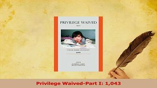 Download  Privilege WaivedPart I 1043 Ebook Online