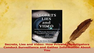 Read  Secrets Lies and Video How Private Investigators Conduct Surveillance and Gather PDF Free