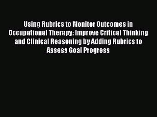 [PDF] Using Rubrics to Monitor Outcomes in Occupational Therapy: Improve Critical Thinking
