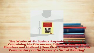 PDF  The Works of Sir Joshua Reynolds Volume 2 Containing his Discourses Idlers A Journey to  EBook
