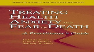 Download Treating Health Anxiety and Fear of Death  A Practitioner s Guide  Series in Anxiety and