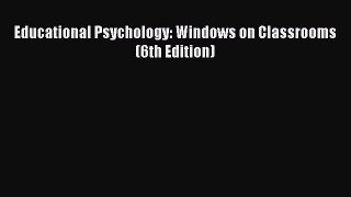 [PDF] Educational Psychology: Windows on Classrooms (6th Edition) [Download] Online