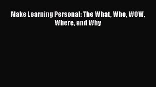 [PDF] Make Learning Personal: The What Who WOW Where and Why [Download] Online