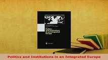 PDF  Politics and Institutions in an Integrated Europe Download Online