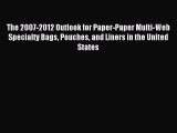 Read The 2007-2012 Outlook for Paper-Paper Multi-Web Specialty Bags Pouches and Liners in the