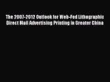 Read The 2007-2012 Outlook for Web-Fed Lithographic Direct Mail Advertising Printing in Greater
