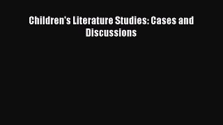 Read Children's Literature Studies: Cases and Discussions Ebook