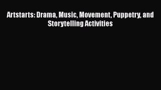Read Artstarts: Drama Music Movement Puppetry and Storytelling Activities Ebook