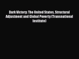 PDF Dark Victory: The United States Structural Adjustment and Global Poverty (Transnational