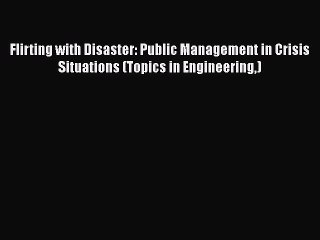 Download Flirting with Disaster: Public Management in Crisis Situations (Topics in Engineering)