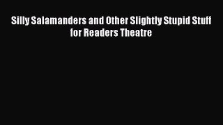 Read Silly Salamanders and Other Slightly Stupid Stuff for Readers Theatre Ebook