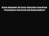 Read Arrian: Alexander the Great: Selections from Arrian (Translations from Greek and Roman