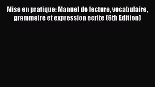 Read Mise en pratique: Manuel de lecture vocabulaire grammaire et expression ecrite (6th Edition)