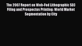Read The 2007 Report on Web-Fed Lithographic SEC Filing and Prospectus Printing: World Market
