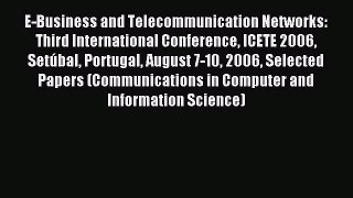 Read E-Business and Telecommunication Networks: Third International Conference ICETE 2006 Setúbal