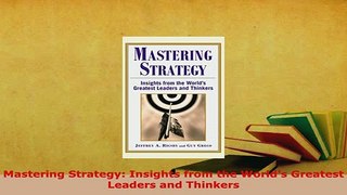 PDF  Mastering Strategy Insights from the Worlds Greatest Leaders and Thinkers Download Online