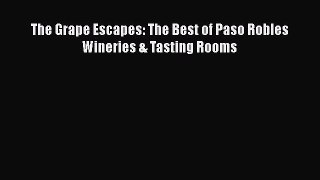 [PDF] The Grape Escapes: The Best of Paso Robles Wineries & Tasting Rooms [Read] Full Ebook
