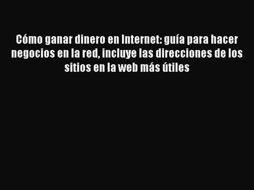 Read Cómo ganar dinero en Internet: guía para hacer negocios en la red incluye las direcciones