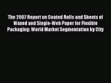 Read The 2007 Report on Coated Rolls and Sheets of Waxed and Single-Web Paper for Flexible