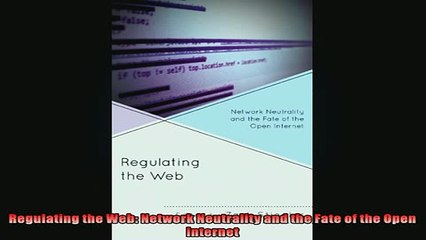 READ book  Regulating the Web Network Neutrality and the Fate of the Open Internet  FREE BOOOK ONLINE