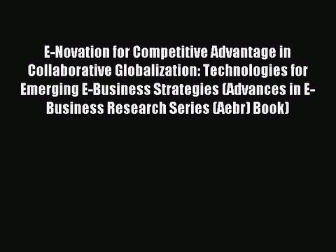 Read E-Novation for Competitive Advantage in Collaborative Globalization: Technologies for