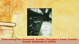 Read  Defending the Damned Inside Chicagos Cook County Public Defenders Office Ebook Free