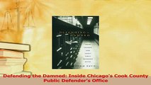 Read  Defending the Damned Inside Chicagos Cook County Public Defenders Office Ebook Free