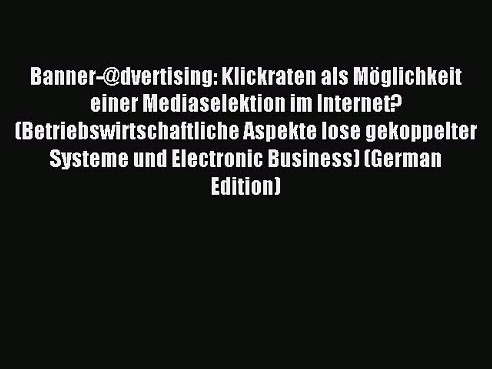 Read Banner-@dvertising: Klickraten als Möglichkeit einer Mediaselektion im Internet? (Betriebswirtschaftliche