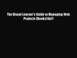 Download The Visual Learner's Guide to Managing Web Projects (Books24x7) Ebook Online