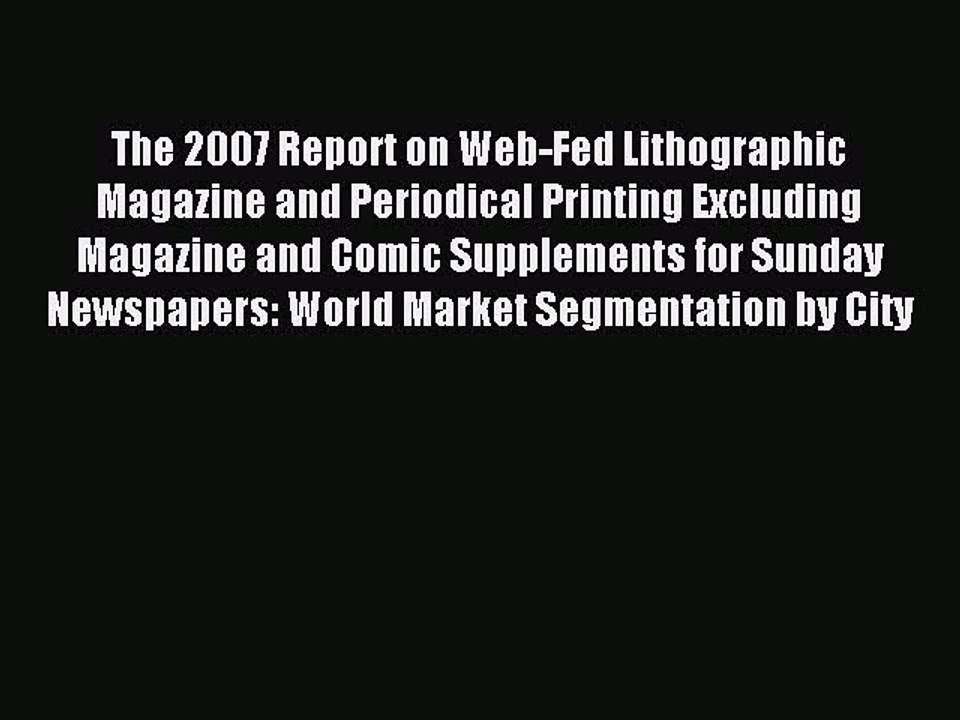 Read The 2007 Report on Web-Fed Lithographic Magazine and Periodical Printing Excluding Magazine