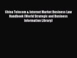 Read China Telecom & Internet Market Business Law Handbook (World Strategic and Business Information