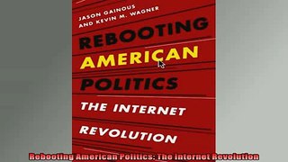 READ book  Rebooting American Politics The Internet Revolution  FREE BOOOK ONLINE