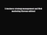 Download E-business strategy management and Web marketing (Korean edition) PDF Online