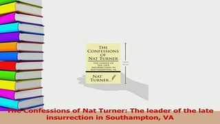 Download  The Confessions of Nat Turner The leader of the late insurrection in Southampton VA Ebook Free