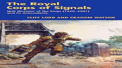 Read The Royal Corps of Signals  Unit Histories of the Corps  1920 2001   and its Antecedents