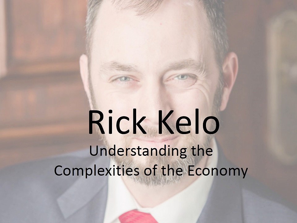 Rick Kelo - Understanding the Complexities of the Economy