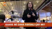 Kahve mi daha faydalı çay mı? - atv Gün Ortası Bülteni