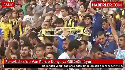 Fenerbahçe'de Van Persie Konya'ya Götürülmüyor!