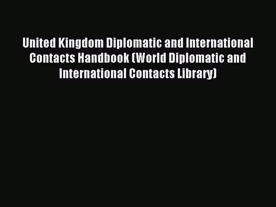 Read United Kingdom Diplomatic and International Contacts Handbook (World Diplomatic and International